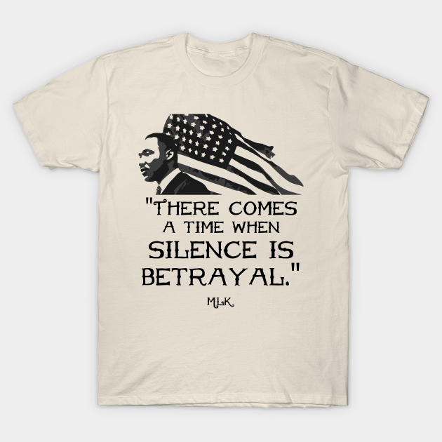 there comes a time when silence is betrayal t shirt